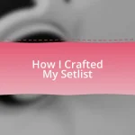 How I Crafted My Setlist