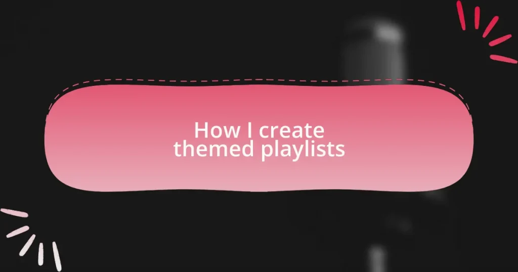 How I create themed playlists