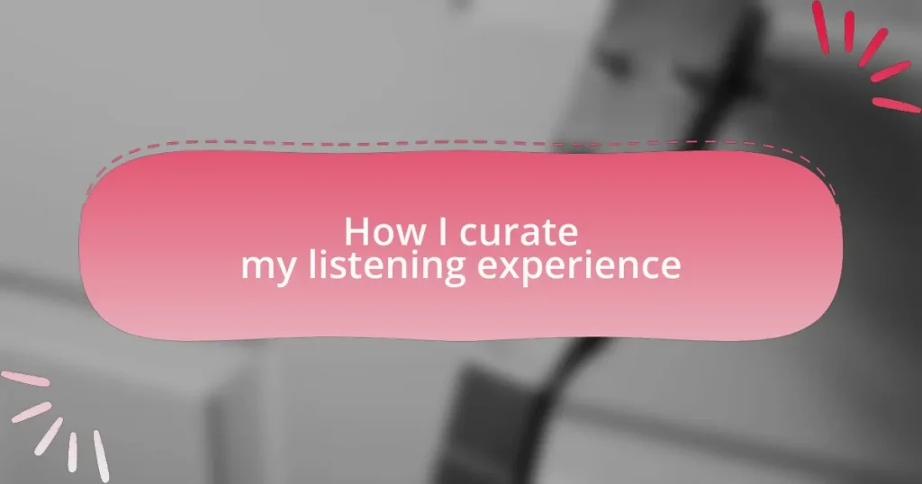 How I curate my listening experience