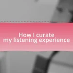 How I curate my listening experience