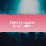 How I discover local talent