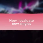 How I evaluate new singles