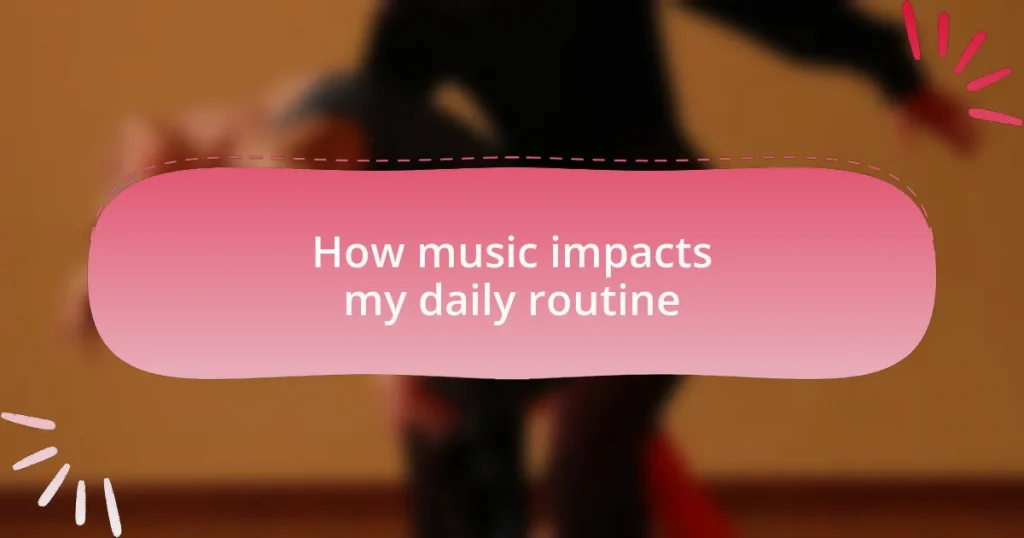 How music impacts my daily routine