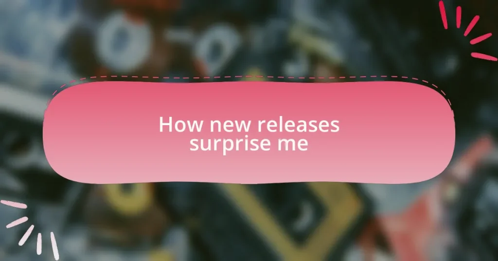 How new releases surprise me