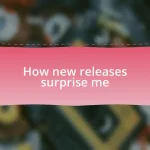 How new releases surprise me