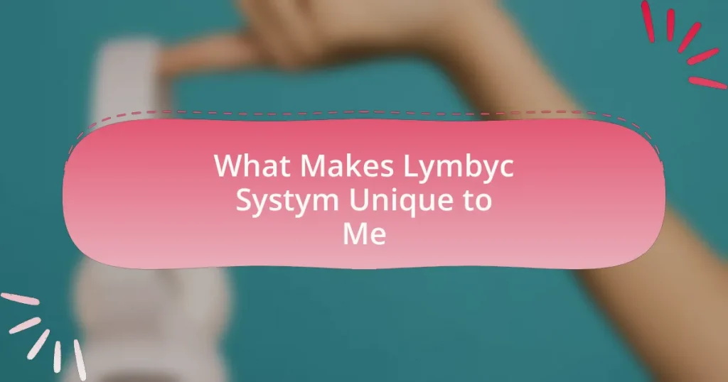 What Makes Lymbyc Systym Unique to Me