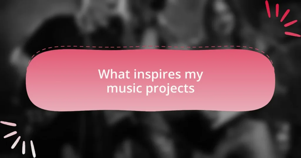 What inspires my music projects